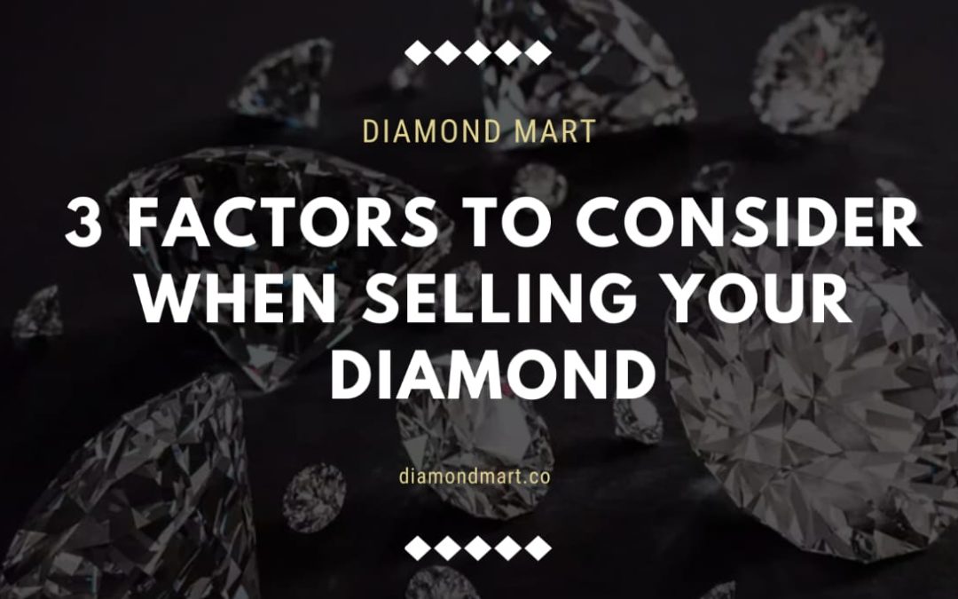 3 Factors To Consider When Selling Your Diamonds